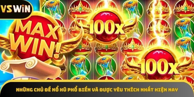 Chủ đề nổ hũ phổ biến VSWIN
