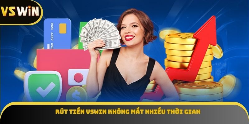 Rút tiền VSWIN không mất nhiều thời gian